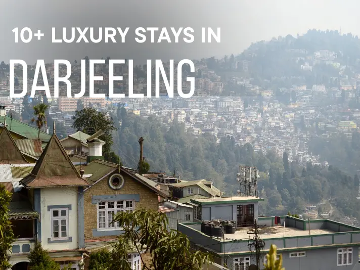 10+ Luxury Stays in Darjeeling – Mountain Views & Heritage Homes